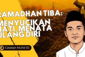Ramadhan Tiba: Menyucikan Hati, Menata Ulang Diri