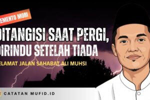Memento Mori: Ditangisi Saat Pergi, Dirindukan Setelah Tiada