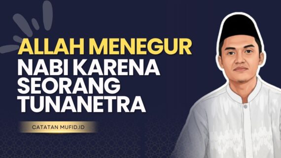 Allah Menegur Nabi Karena Seorang Tunanetra